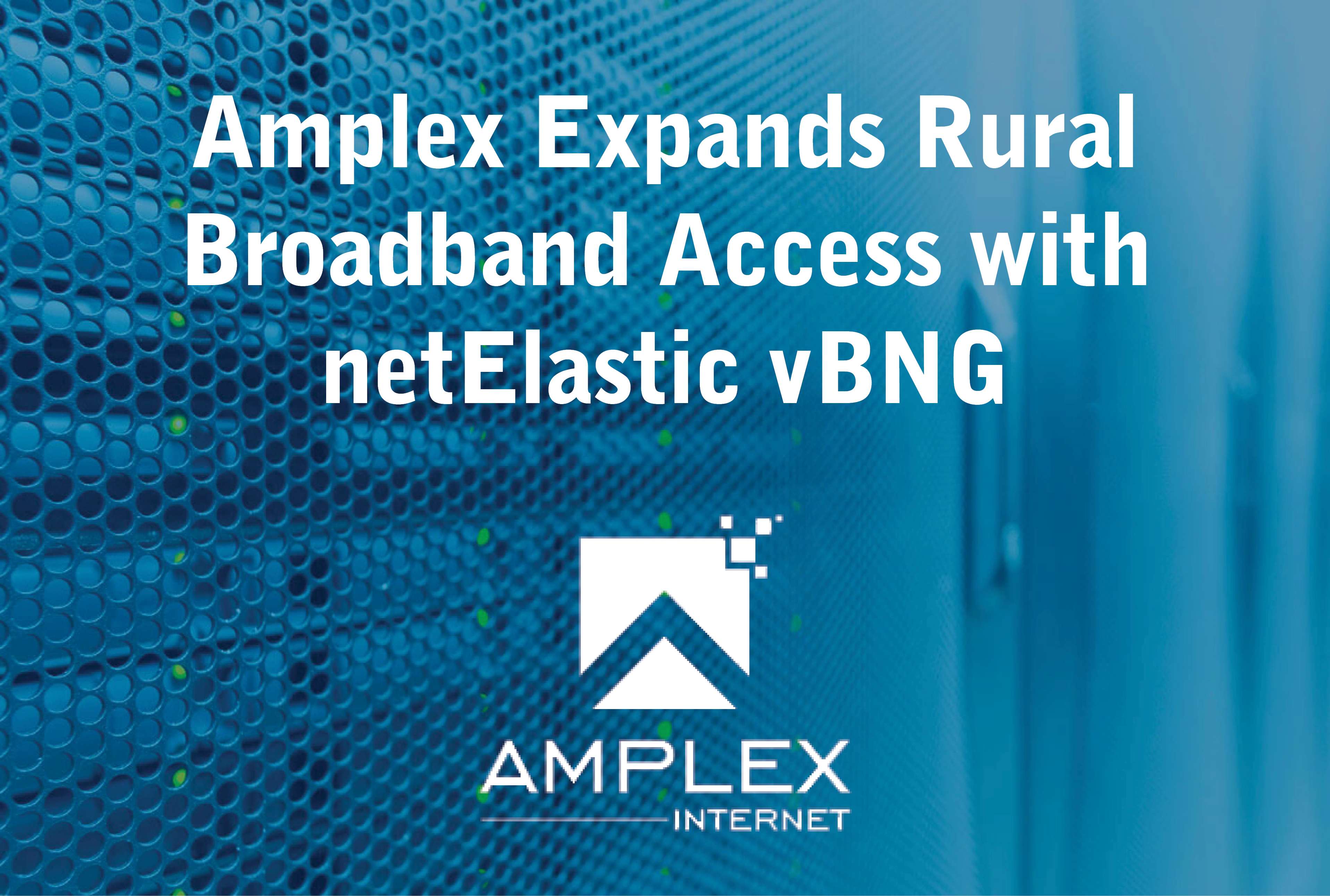 Amplex Expands Rural Broadband Access with netElastic vBNG